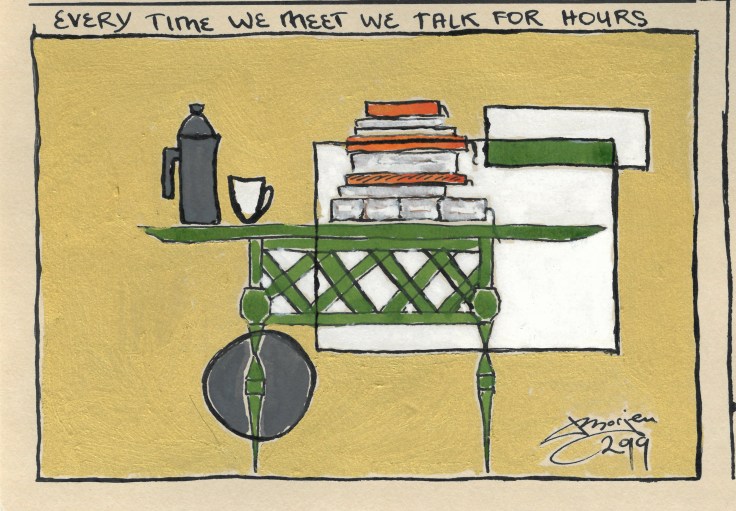 Every time we meet we talk for hours